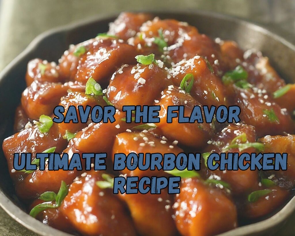 Savor the Flavor: Ultimate Bourbon Chicken Recipe