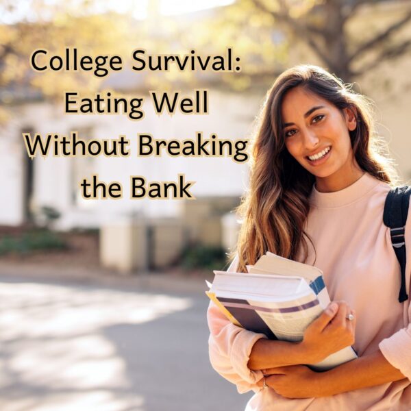 College Survival Guide: Eating Well Without Breaking the Bank