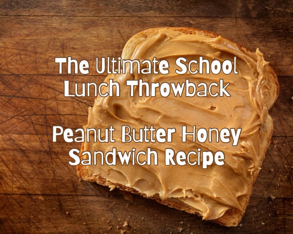 The Ultimate School Lunch Throwback: Peanut Butter Honey Sandwich Recipe