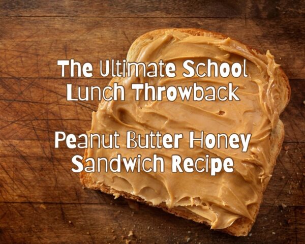 The Ultimate School Lunch Throwback: Peanut Butter Honey Sandwich Recipe