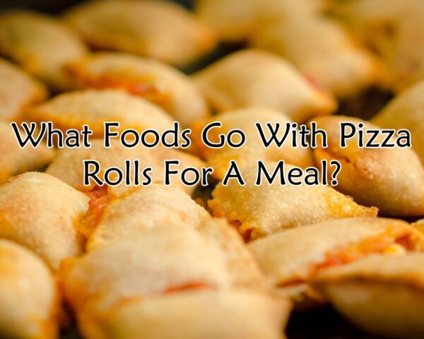 Perfect Pairings: Complementing Your Pizza Rolls for a Complete Meal