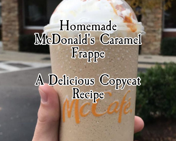 Homemade McDonald&#8217;s Caramel Frappe: A Delicious Copycat Recipe