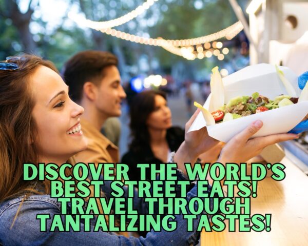 The World&#8217;s Best Street Eats &#8211; Travel Through Tantalizing Tastes!